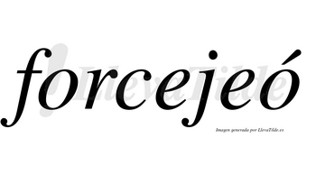Forcejeó  lleva tilde con vocal tónica en la segunda «o»