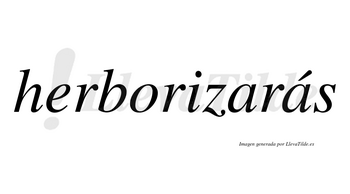 Herborizarás  lleva tilde con vocal tónica en la segunda «a»
