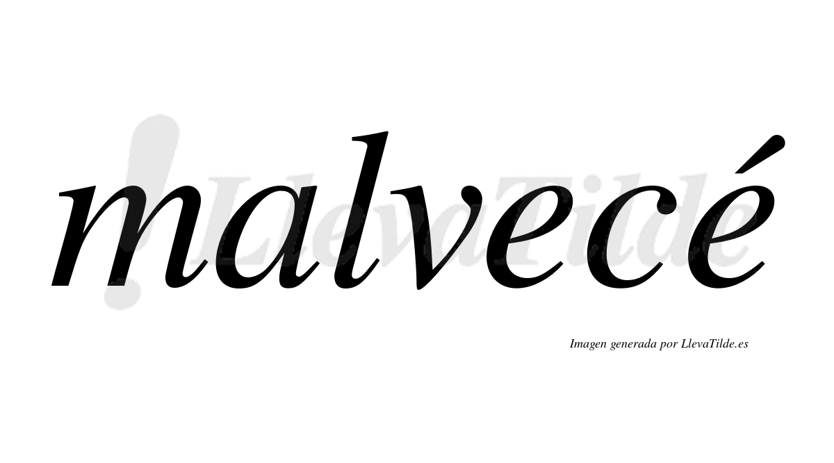 Malvecé  lleva tilde con vocal tónica en la segunda "e"