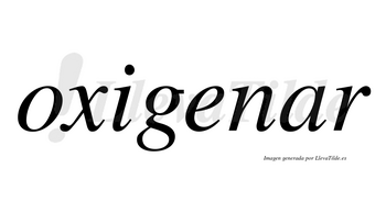 Oxigenar no lleva tilde con vocal tónica en la «a»