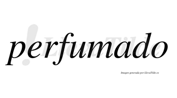 Perfumado no lleva tilde con vocal tónica en la «a»