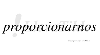 Proporcionarnos no lleva tilde con vocal tónica en la «a»