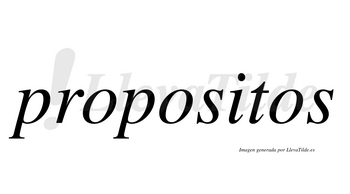 Propositos  no lleva tilde con vocal tónica en la «i»