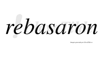 Rebasaron  no lleva tilde con vocal tónica en la segunda «a»