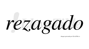 Rezagado  no lleva tilde con vocal tónica en la segunda «a»