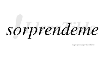 Sorprendeme  no lleva tilde con vocal tónica en la segunda «e»