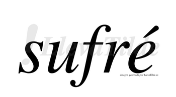 Sufré  lleva tilde con vocal tónica en la «e»