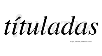 Títuladas lleva tilde con vocal tónica en la «i»