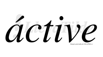 Áctive  lleva tilde con vocal tónica en la «a»