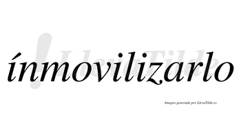Ínmovilizarlo  lleva tilde con vocal tónica en la primera «i»