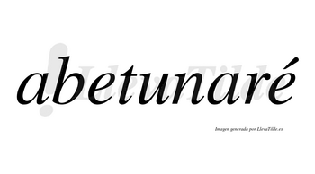 Abetunaré  lleva tilde con vocal tónica en la segunda «e»
