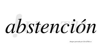 Abstención  lleva tilde con vocal tónica en la «o»