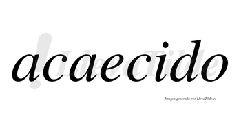 Acaecido  no lleva tilde con vocal tónica en la «i»