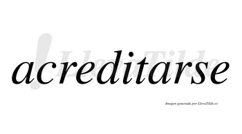Acreditarse  no lleva tilde con vocal tónica en la segunda «a»