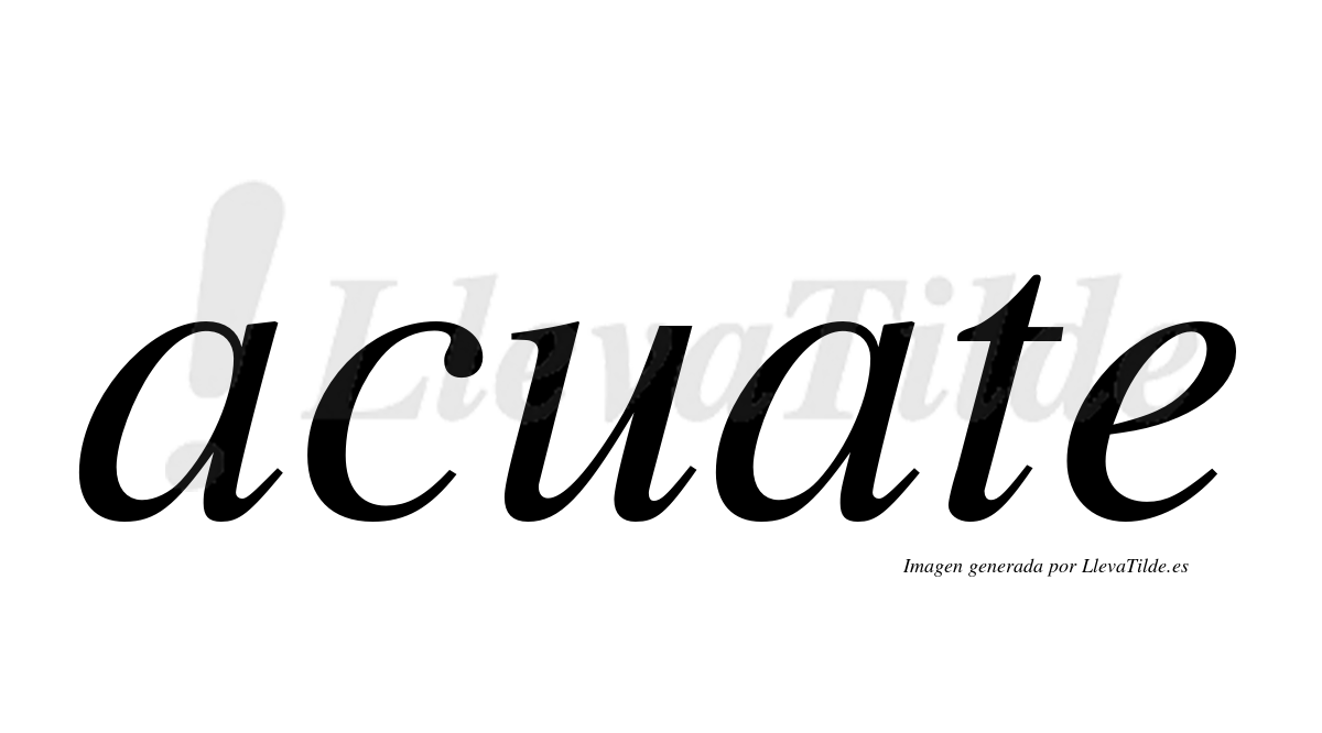 ¿Lleva tilde acuate? | LlevaTilde.es