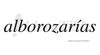 Alborozarías  lleva tilde con vocal tónica en la «i»