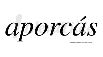 Aporcás  lleva tilde con vocal tónica en la segunda «a»