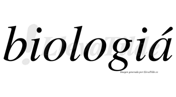 Biologiá lleva tilde con vocal tónica en la «a»