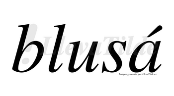 Blusá  lleva tilde con vocal tónica en la «a»