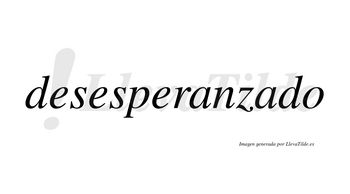 Desesperanzado  no lleva tilde con vocal tónica en la segunda «a»