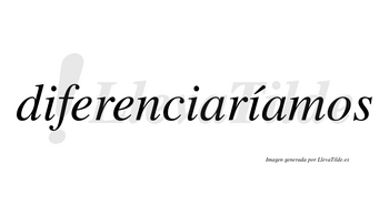 Diferenciaríamos  lleva tilde con vocal tónica en la tercera «i»