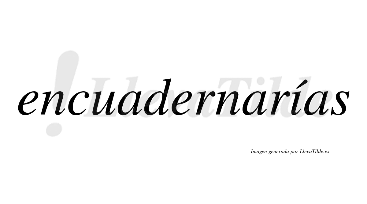 Encuadernarías  lleva tilde con vocal tónica en la «i»