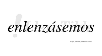 Enlenzásemos  lleva tilde con vocal tónica en la «a»