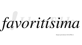 Favoritísima  lleva tilde con vocal tónica en la segunda «i»