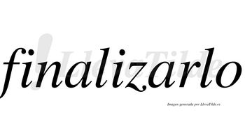 Finalizarlo  no lleva tilde con vocal tónica en la segunda «a»