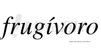 Frugívoro  lleva tilde con vocal tónica en la «i»
