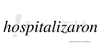 Hospitalizaron no lleva tilde con vocal tónica en la segunda «a»