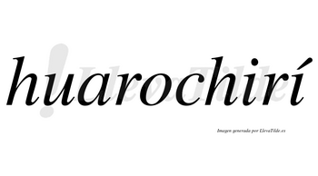 Huarochirí  lleva tilde con vocal tónica en la segunda «i»