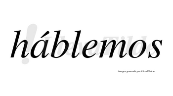 Háblemos lleva tilde con vocal tónica en la «a»