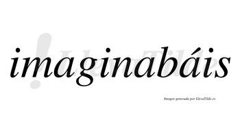 Imaginabáis lleva tilde con vocal tónica en la tercera «a»