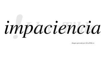 Impaciencia  no lleva tilde con vocal tónica en la «e»