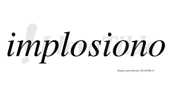 Implosiono no lleva tilde con vocal tónica en la segunda «o»