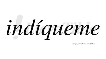 Indíqueme  lleva tilde con vocal tónica en la segunda «i»