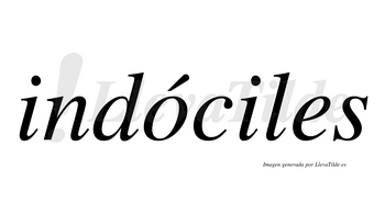 Indóciles  lleva tilde con vocal tónica en la «o»