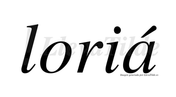Loriá  lleva tilde con vocal tónica en la «a»