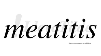 Meatitis  no lleva tilde con vocal tónica en la primera «i»