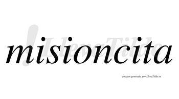 Misioncita  no lleva tilde con vocal tónica en la tercera «i»