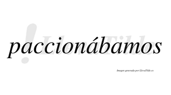 Paccionábamos  lleva tilde con vocal tónica en la segunda «a»