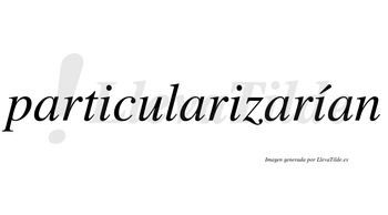 Particularizarían  lleva tilde con vocal tónica en la tercera «i»