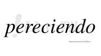 Pereciendo no lleva tilde con vocal tónica en la tercera «e»