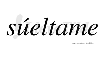 Súeltame  lleva tilde con vocal tónica en la «u»