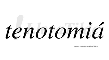 Tenotomiá  lleva tilde con vocal tónica en la «a»