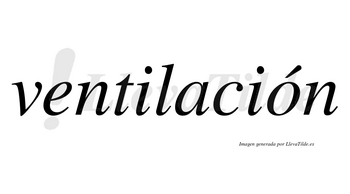 Ventilación  lleva tilde con vocal tónica en la «o»