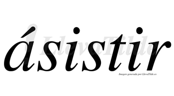 Ásistir  lleva tilde con vocal tónica en la «a»