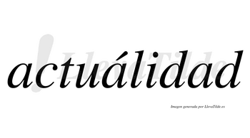 Actuálidad  lleva tilde con vocal tónica en la segunda «a»
