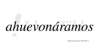 Ahuevonáramos  lleva tilde con vocal tónica en la segunda «a»